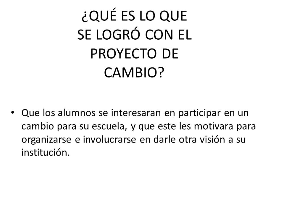 ¿QUÉ ES LO QUE SE LOGRÓ CON EL PROYECTO DE CAMBIO