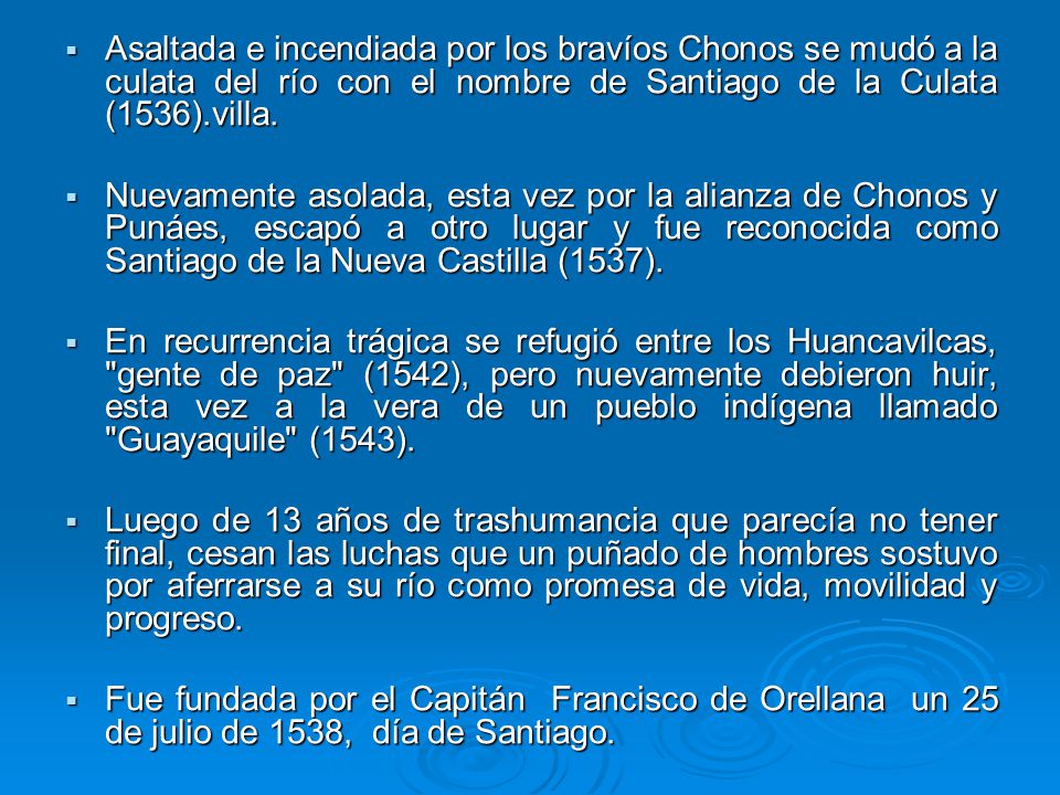Asaltada e incendiada por los bravíos Chonos se mudó a la culata del río con el nombre de Santiago de la Culata (1536).villa.