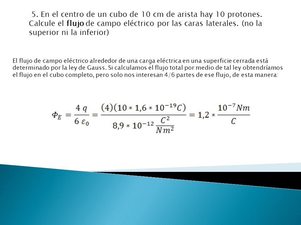 5. En el centro de un cubo de 10 cm de arista hay 10 protones