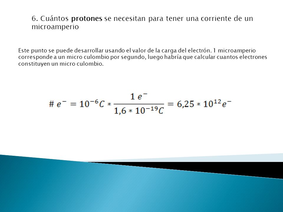 6. Cuántos protones se necesitan para tener una corriente de un microamperio