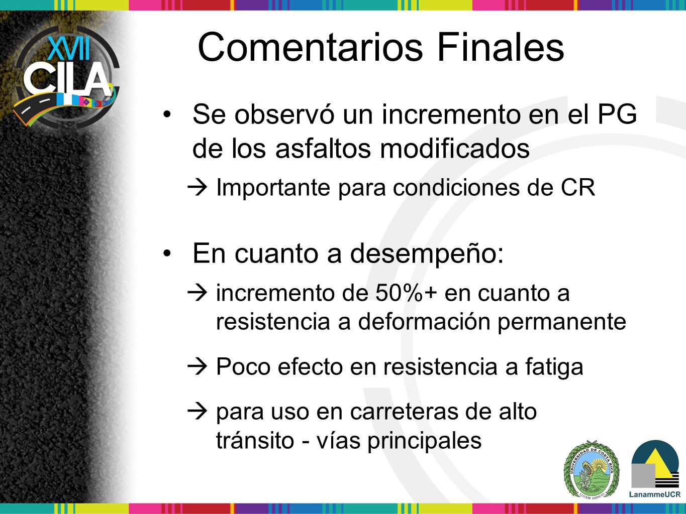 Comentarios Finales Se observó un incremento en el PG de los asfaltos modificados.  Importante para condiciones de CR.