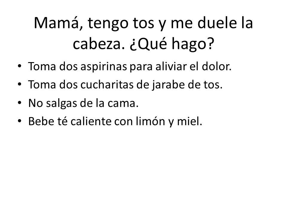 Mamá, tengo tos y me duele la cabeza. ¿Qué hago