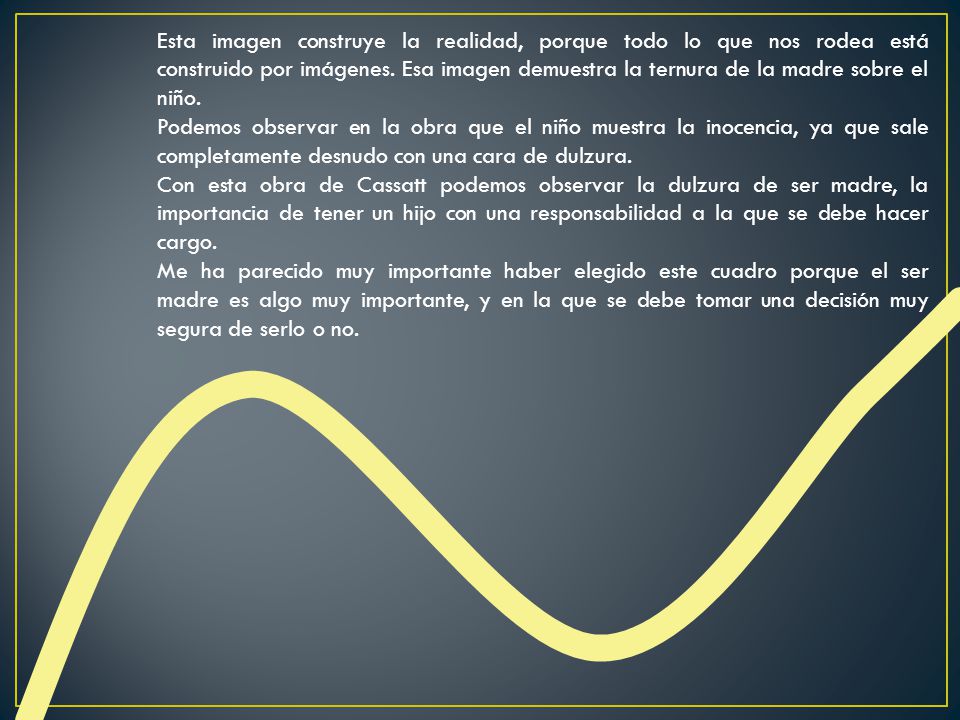 Esta imagen construye la realidad, porque todo lo que nos rodea está construido por imágenes. Esa imagen demuestra la ternura de la madre sobre el niño.