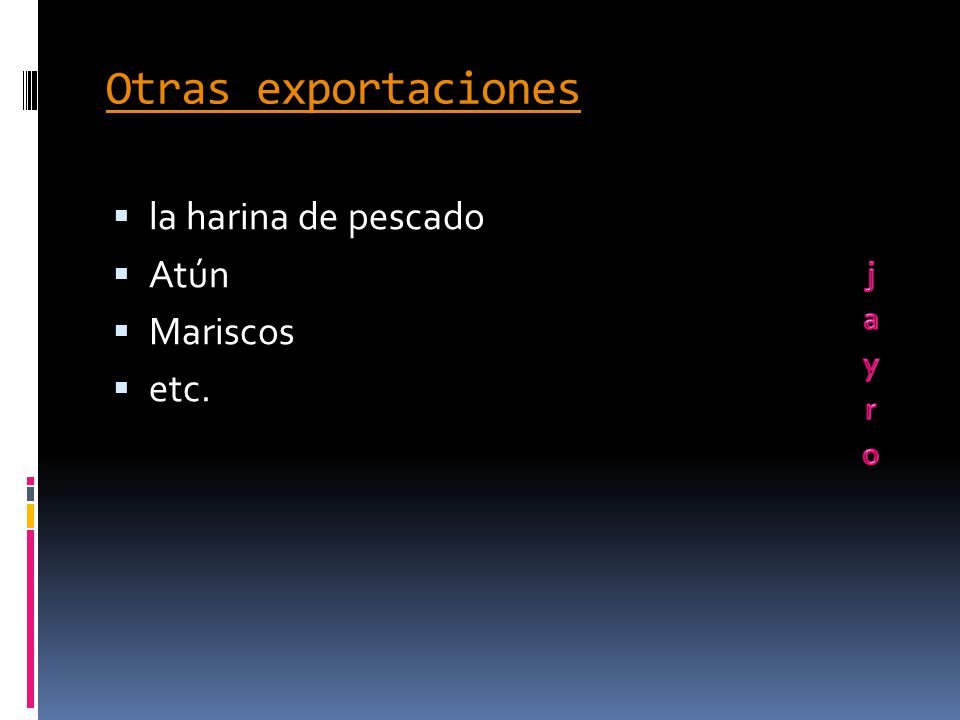 Otras exportaciones la harina de pescado Atún Mariscos etc.