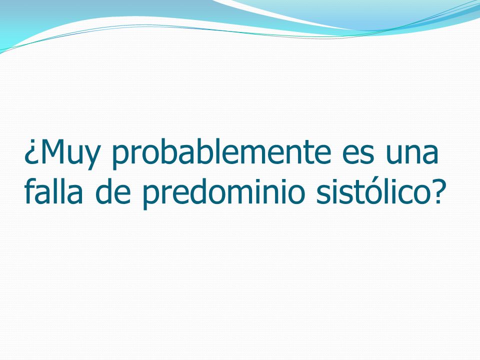 ¿Muy probablemente es una falla de predominio sistólico