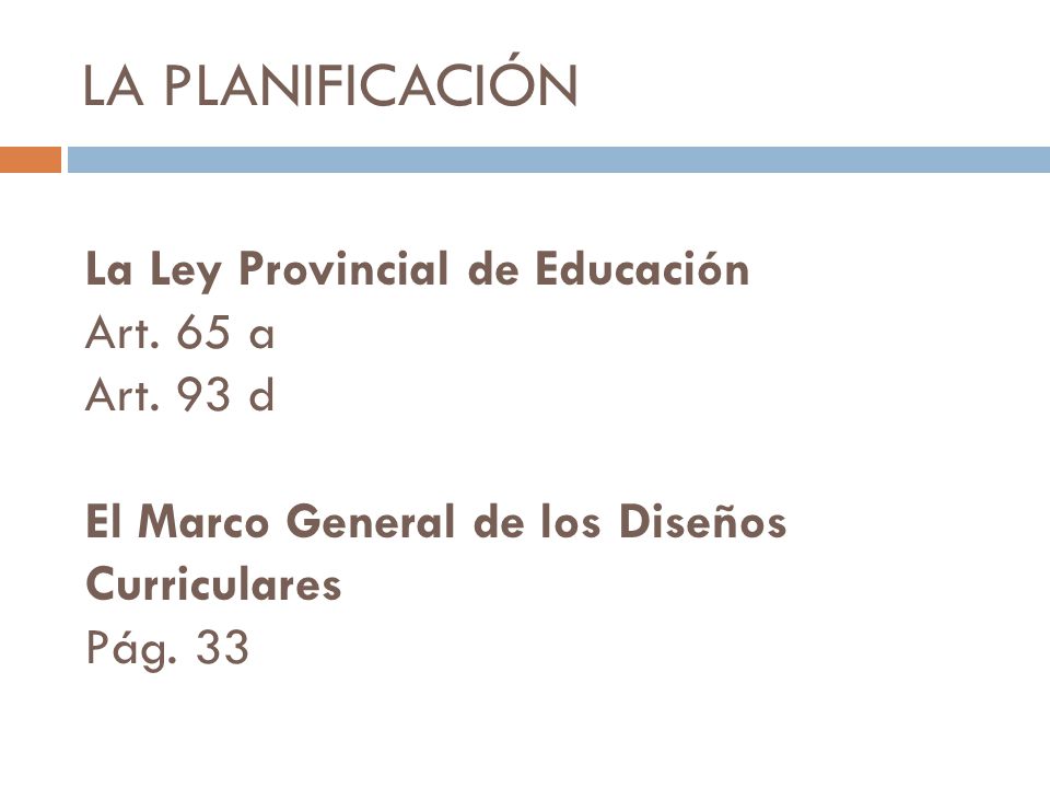 LA PLANIFICACIÓN La Ley Provincial de Educación Art. 65 a Art. 93 d