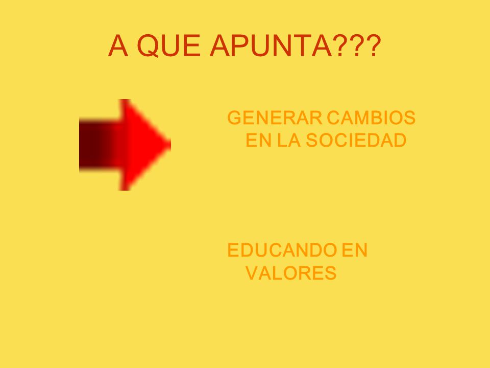 A QUE APUNTA GENERAR CAMBIOS EN LA SOCIEDAD EDUCANDO EN VALORES