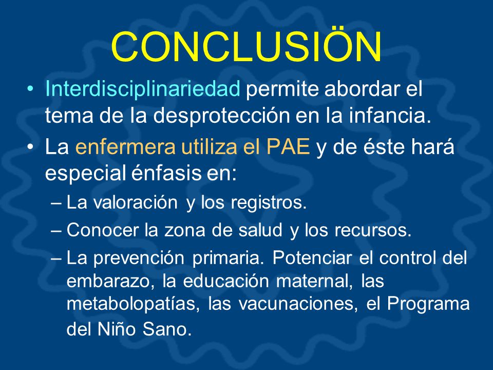 CONCLUSIÖN Interdisciplinariedad permite abordar el tema de la desprotección en la infancia.