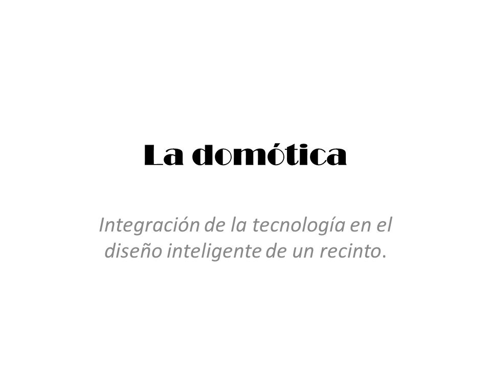 Integración de la tecnología en el diseño inteligente de un recinto.