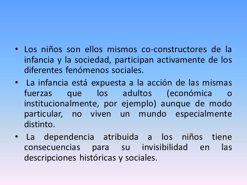 Los niños son ellos mismos co-constructores de la infancia y la sociedad, participan activamente de los diferentes fenómenos sociales.
