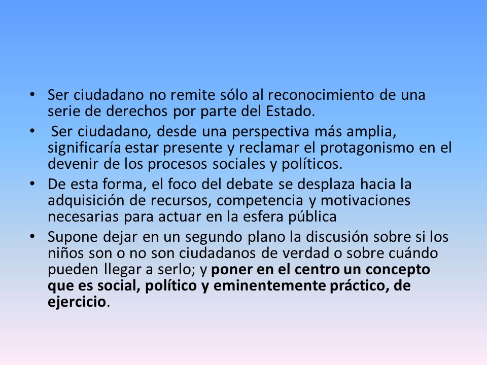 Ser ciudadano no remite sólo al reconocimiento de una serie de derechos por parte del Estado.
