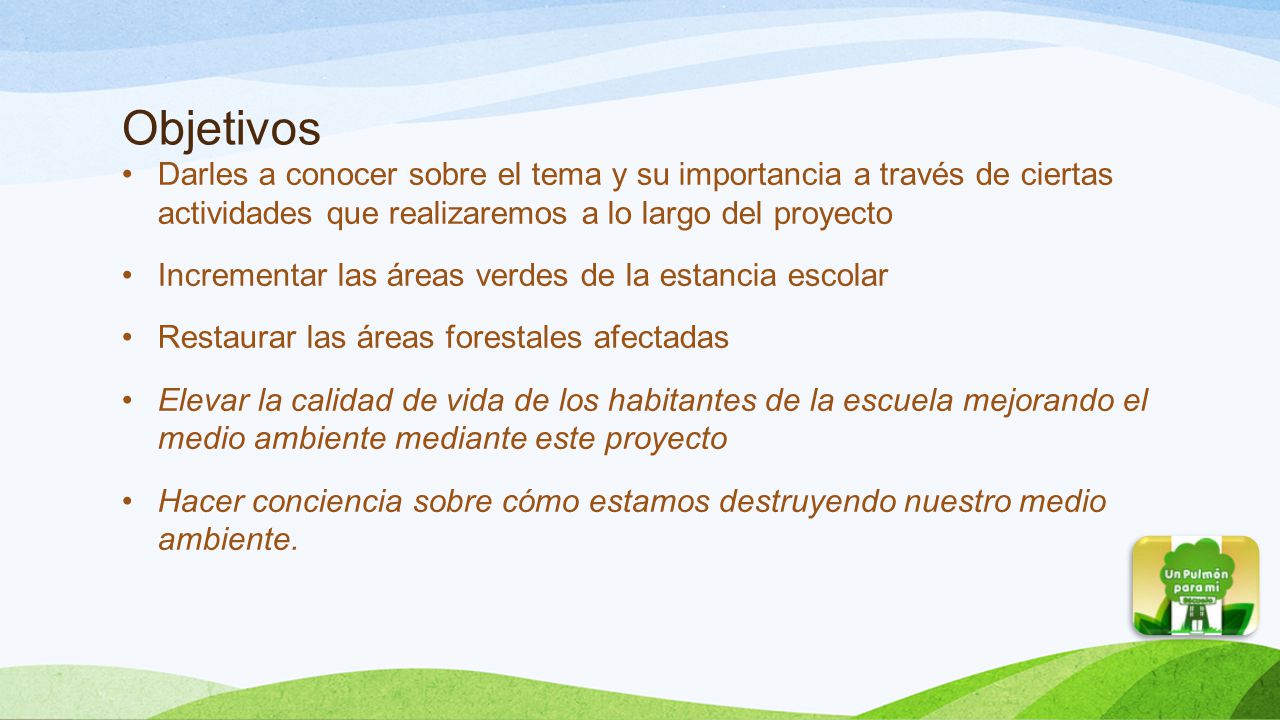 Objetivos Darles a conocer sobre el tema y su importancia a través de ciertas actividades que realizaremos a lo largo del proyecto.