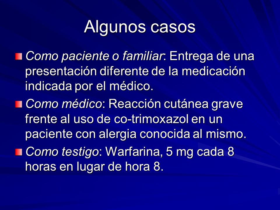 Algunos casos Como paciente o familiar: Entrega de una presentación diferente de la medicación indicada por el médico.