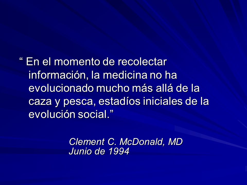 En el momento de recolectar información, la medicina no ha evolucionado mucho más allá de la caza y pesca, estadíos iniciales de la evolución social.