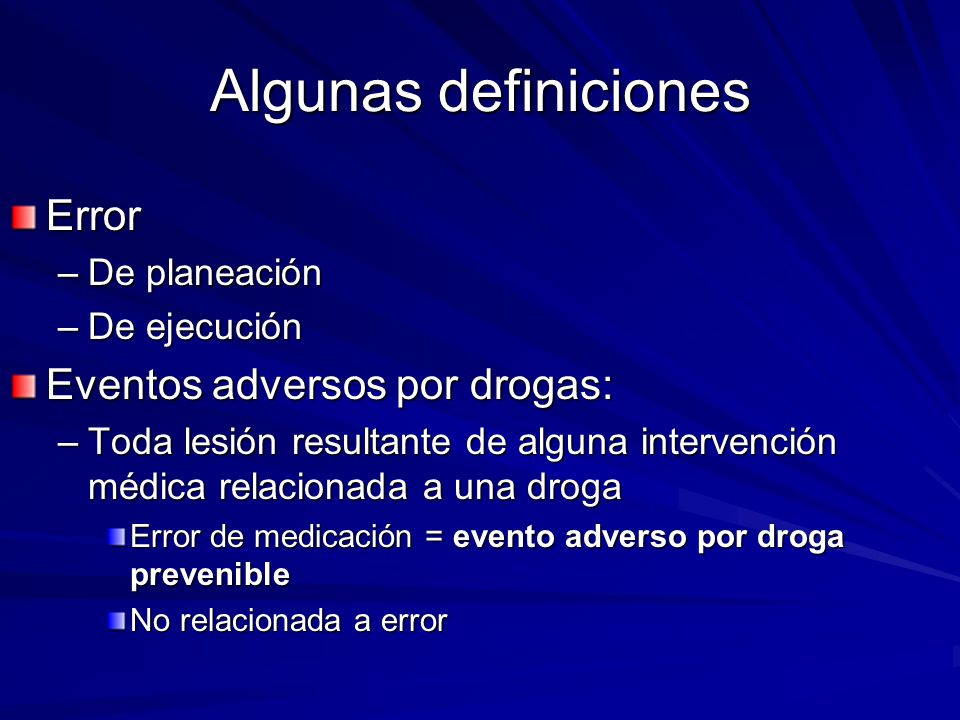 Algunas definiciones Error Eventos adversos por drogas: De planeación