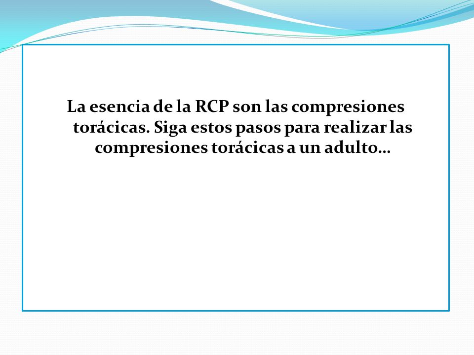 La esencia de la RCP son las compresiones torácicas