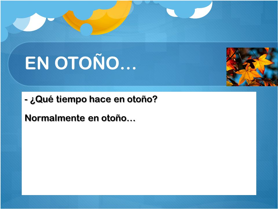 EN OTOÑO… - ¿Qué tiempo hace en otoño Normalmente en otoño…