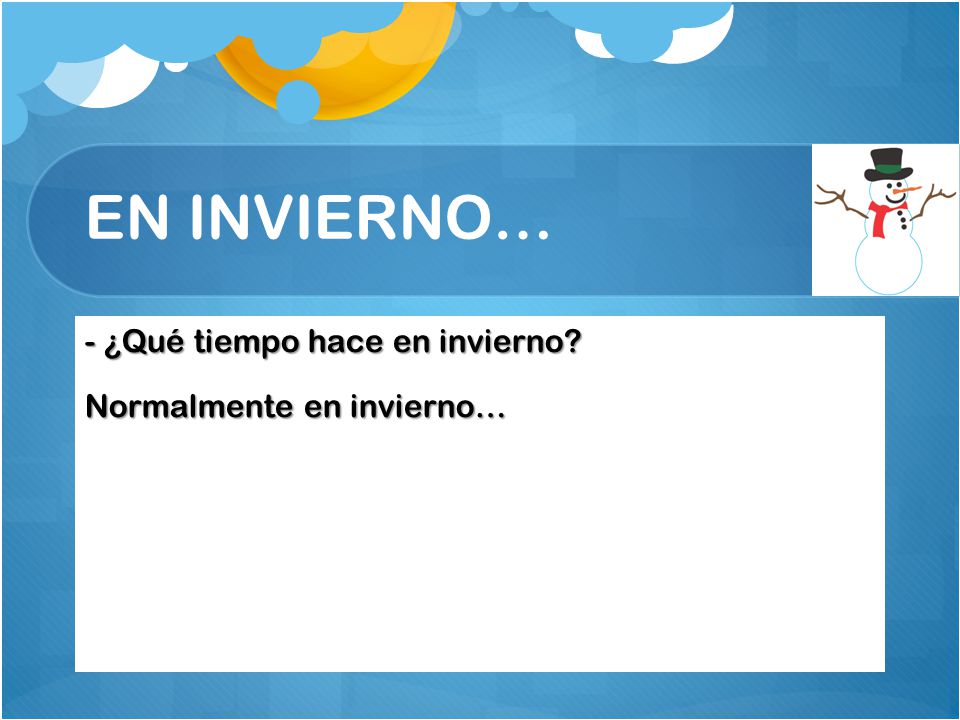 EN INVIERNO… - ¿Qué tiempo hace en invierno Normalmente en invierno…