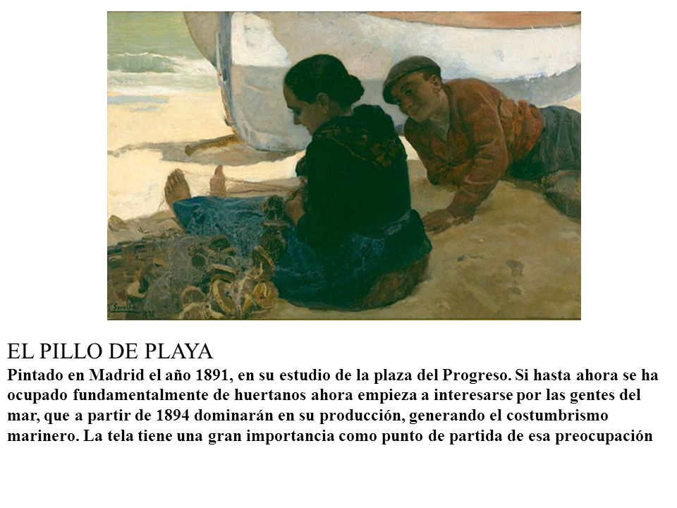 EL PILLO DE PLAYA Pintado en Madrid el año 1891, en su estudio de la plaza del Progreso.