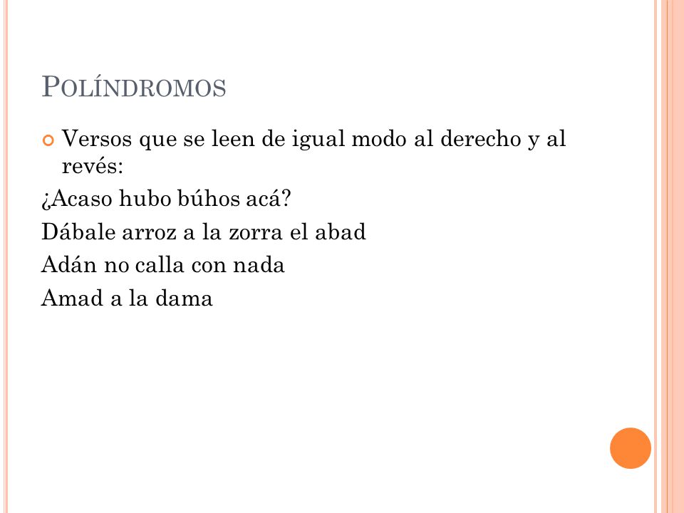 Políndromos Versos que se leen de igual modo al derecho y al revés: