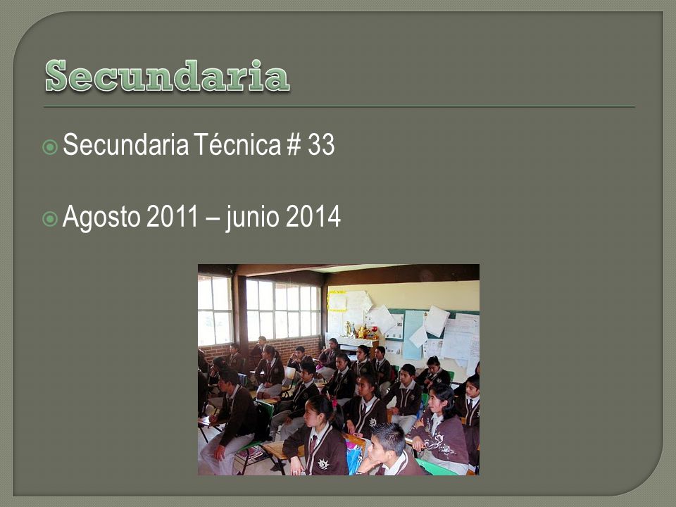 Secundaria Secundaria Técnica # 33 Agosto 2011 – junio 2014