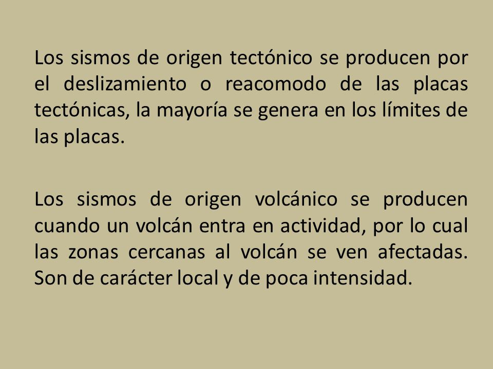Los sismos de origen tectónico se producen por el deslizamiento o reacomodo de las placas tectónicas, la mayoría se genera en los límites de las placas.