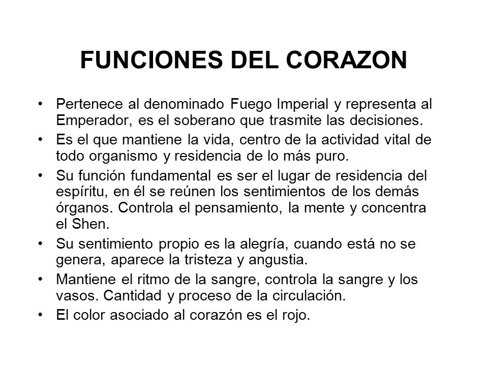 FUNCIONES DEL CORAZON Pertenece al denominado Fuego Imperial y representa al Emperador, es el soberano que trasmite las decisiones.