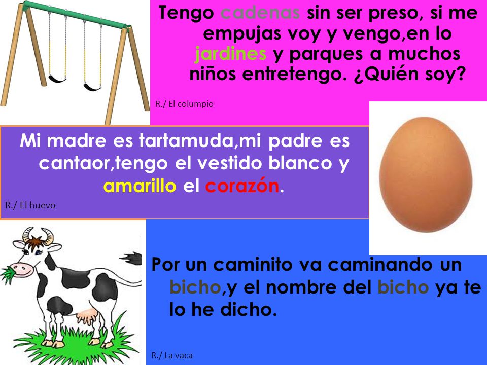 Tengo cadenas sin ser preso, si me empujas voy y vengo,en lo jardines y parques a muchos niños entretengo. ¿Quién soy
