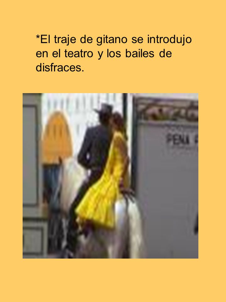 *El traje de gitano se introdujo en el teatro y los bailes de disfraces.
