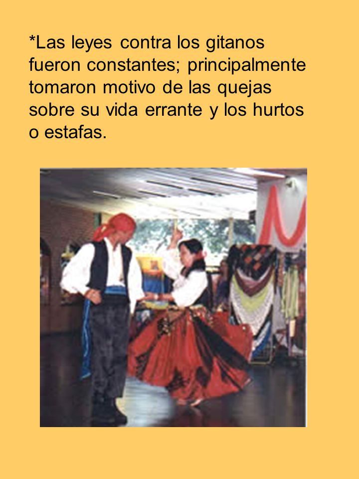 *Las leyes contra los gitanos fueron constantes; principalmente tomaron motivo de las quejas sobre su vida errante y los hurtos o estafas.