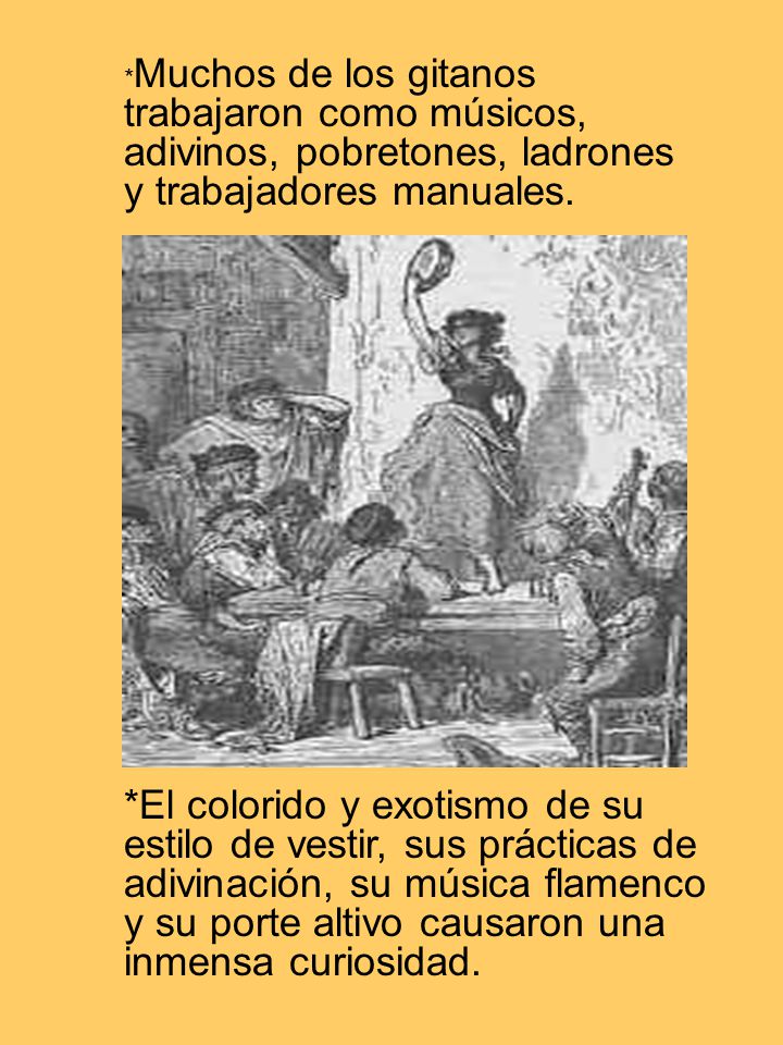 *Muchos de los gitanos trabajaron como músicos, adivinos, pobretones, ladrones y trabajadores manuales.