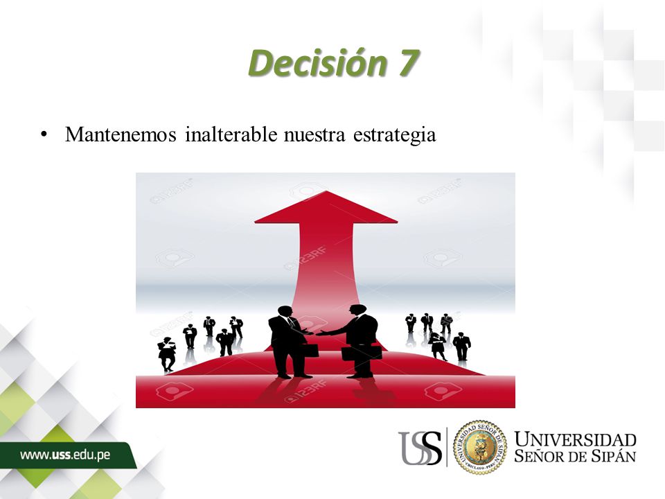 Decisión 7 Mantenemos inalterable nuestra estrategia