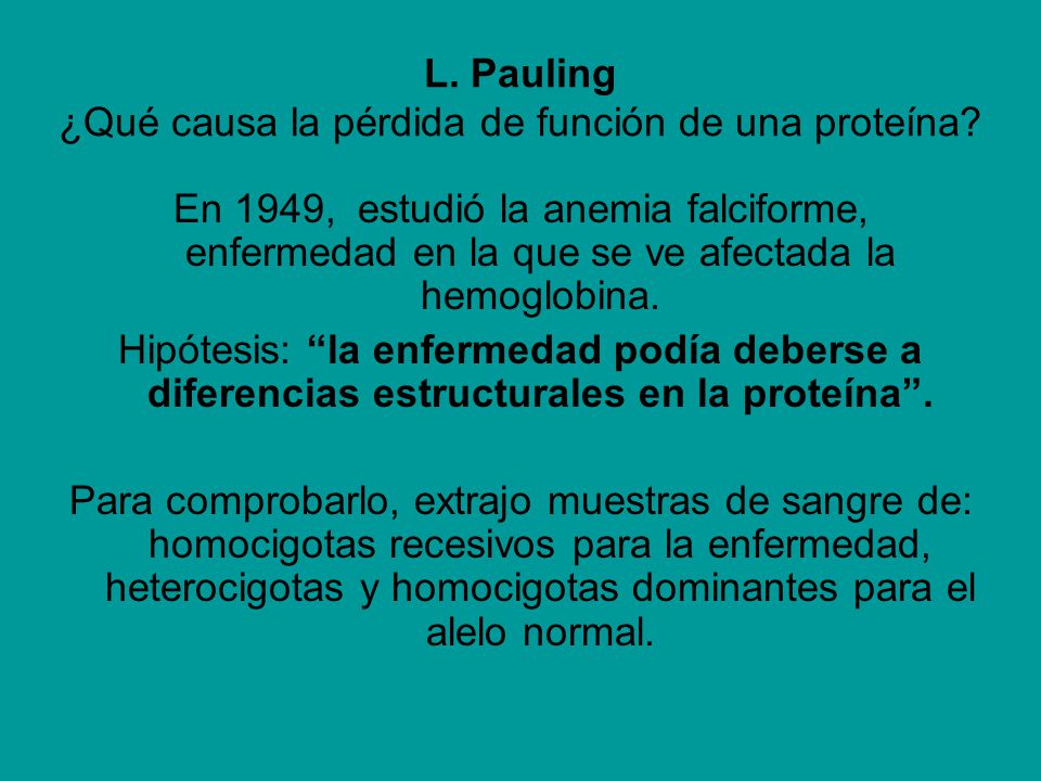 L. Pauling ¿Qué causa la pérdida de función de una proteína