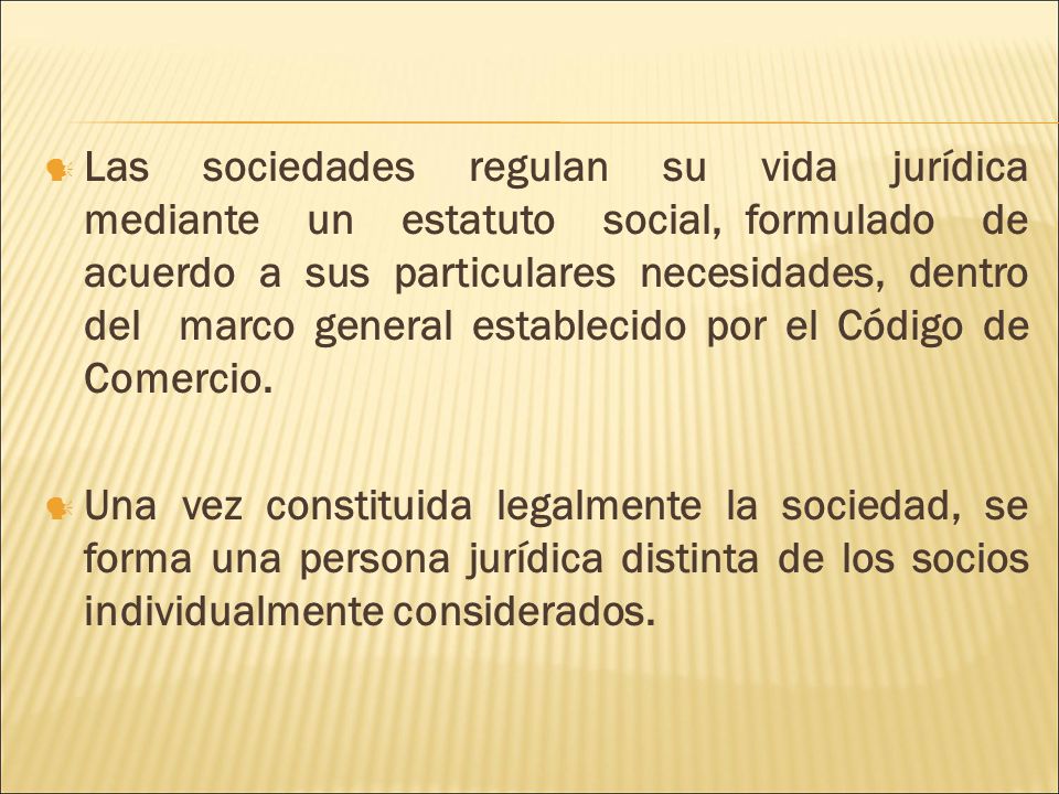 Las sociedades regulan su vida jurídica mediante un estatuto social, formulado de acuerdo a sus particulares necesidades, dentro del marco general establecido por el Código de Comercio.