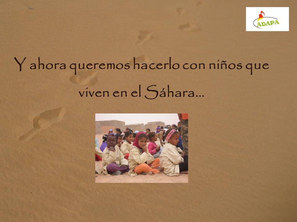 Y ahora queremos hacerlo con niños que viven en el Sáhara…
