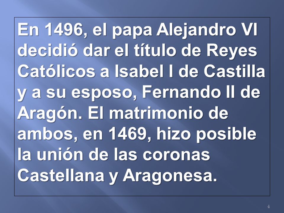 En 1496, el papa Alejandro VI decidió dar el título de Reyes Católicos a Isabel I de Castilla y a su esposo, Fernando II de Aragón.