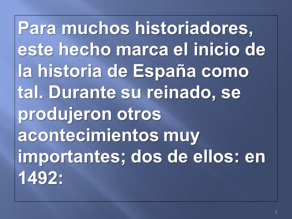 Para muchos historiadores, este hecho marca el inicio de la historia de España como tal.