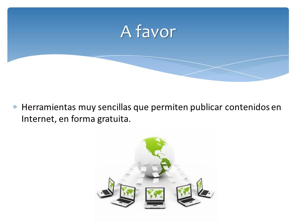 A favor Herramientas muy sencillas que permiten publicar contenidos en Internet, en forma gratuita.