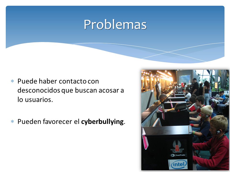 Problemas Puede haber contacto con desconocidos que buscan acosar a lo usuarios.