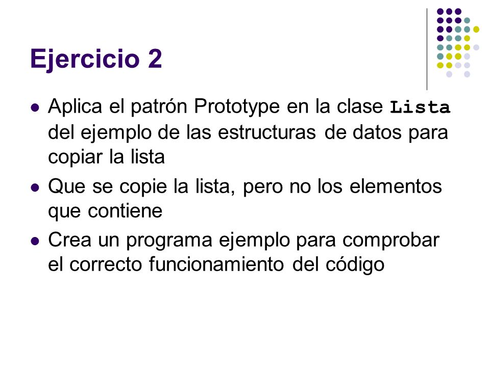 Ejercicio 2 Aplica el patrón Prototype en la clase Lista del ejemplo de las estructuras de datos para copiar la lista.