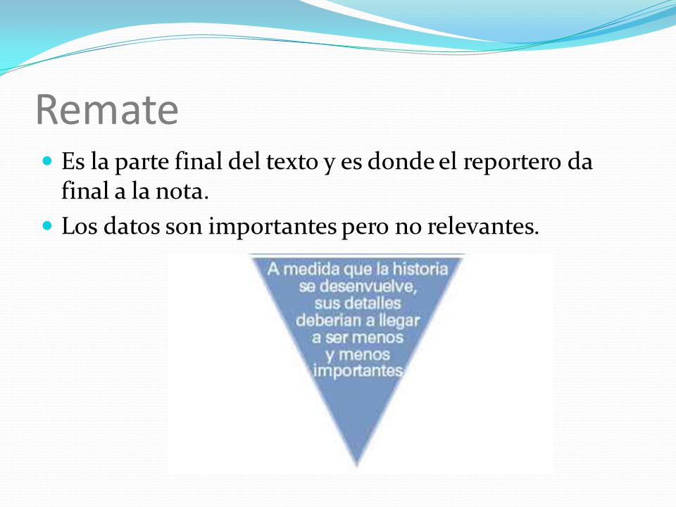 Remate Es la parte final del texto y es donde el reportero da final a la nota.