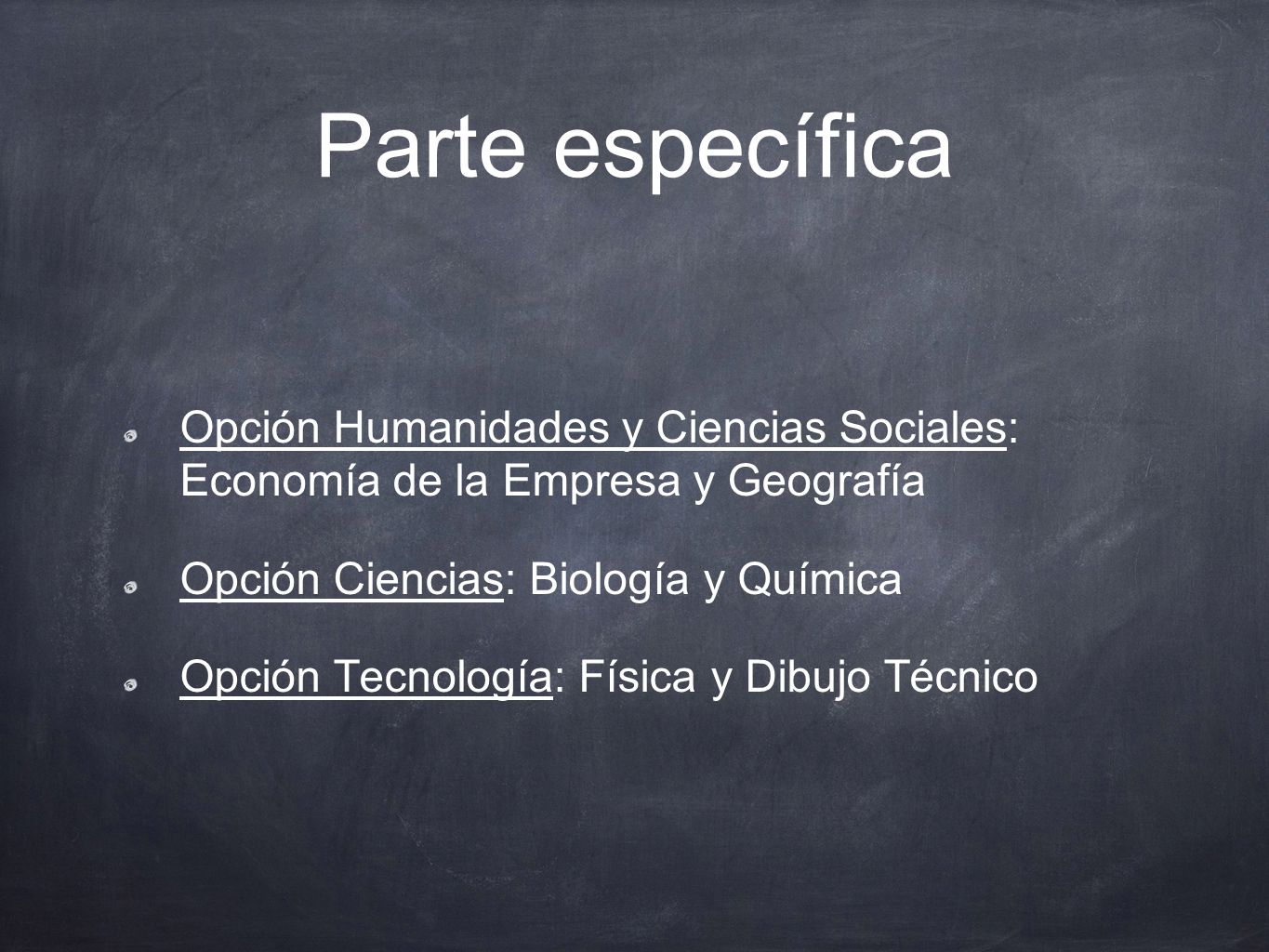 Parte específica Opción Humanidades y Ciencias Sociales: Economía de la Empresa y Geografía. Opción Ciencias: Biología y Química.