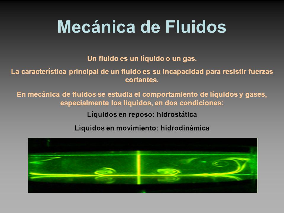 Mecánica de Fluidos Un fluido es un líquido o un gas.
