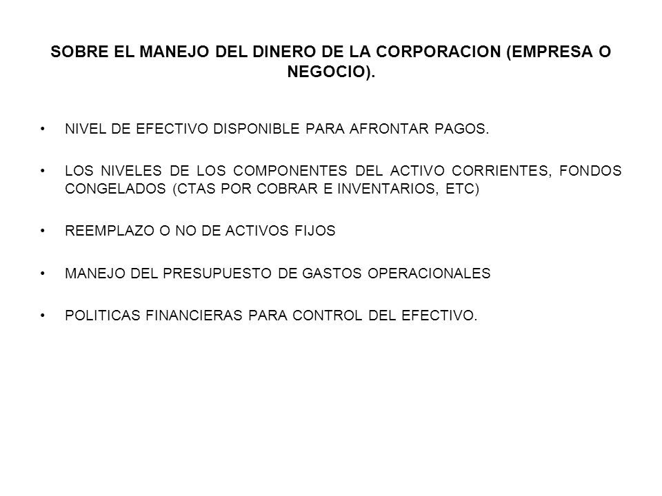 SOBRE EL MANEJO DEL DINERO DE LA CORPORACION (EMPRESA O NEGOCIO).