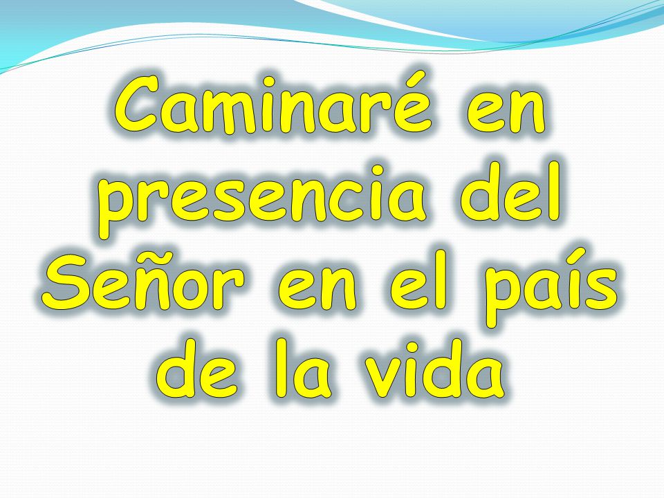 Caminaré en presencia del Señor en el país de la vida