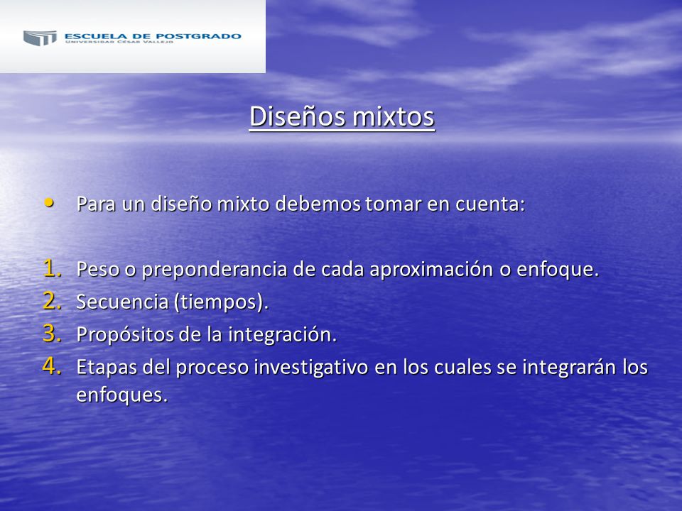Diseños mixtos Para un diseño mixto debemos tomar en cuenta: