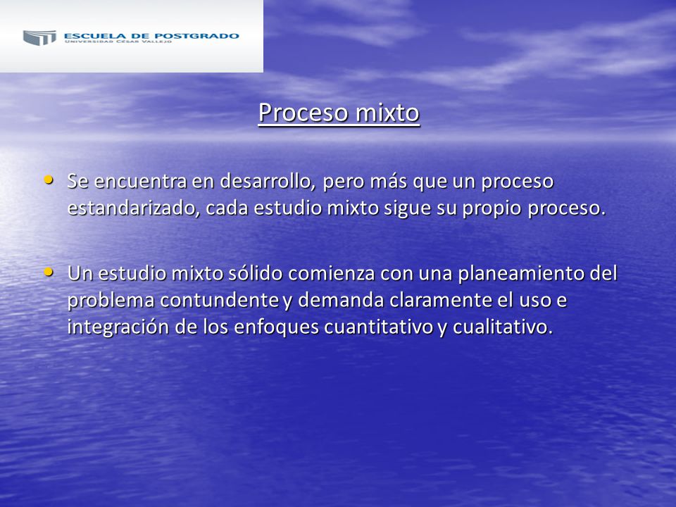 Proceso mixto Se encuentra en desarrollo, pero más que un proceso estandarizado, cada estudio mixto sigue su propio proceso.