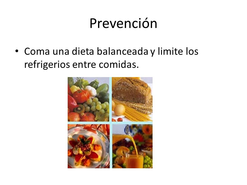 Prevención Coma una dieta balanceada y limite los refrigerios entre comidas.