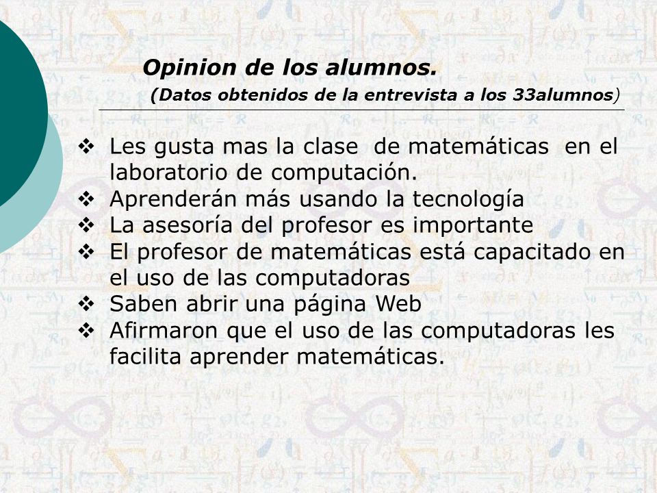 Opinion de los alumnos. (Datos obtenidos de la entrevista a los 33alumnos) Les gusta mas la clase de matemáticas en el laboratorio de computación.