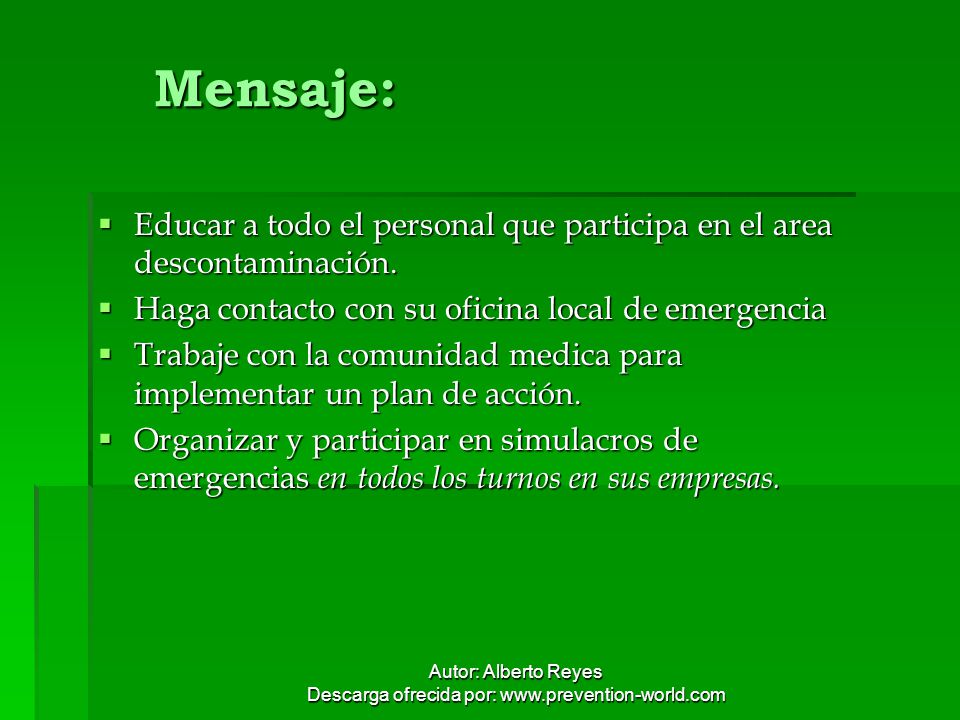 Mensaje: Educar a todo el personal que participa en el area descontaminación. Haga contacto con su oficina local de emergencia.